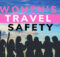 Women face unique safety risks when they travel