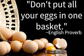 'Don't put all your eggs into one basket'